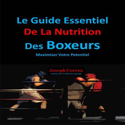 Le Guide Essentiel De La Nutrition Des Boxeurs Audiobook, by Joseph Correa