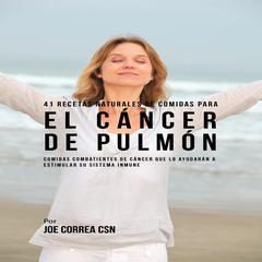 41 Recetas Naturales de Comidas Para El Cáncer de Pulmón Audiobook, by Joe Correa
