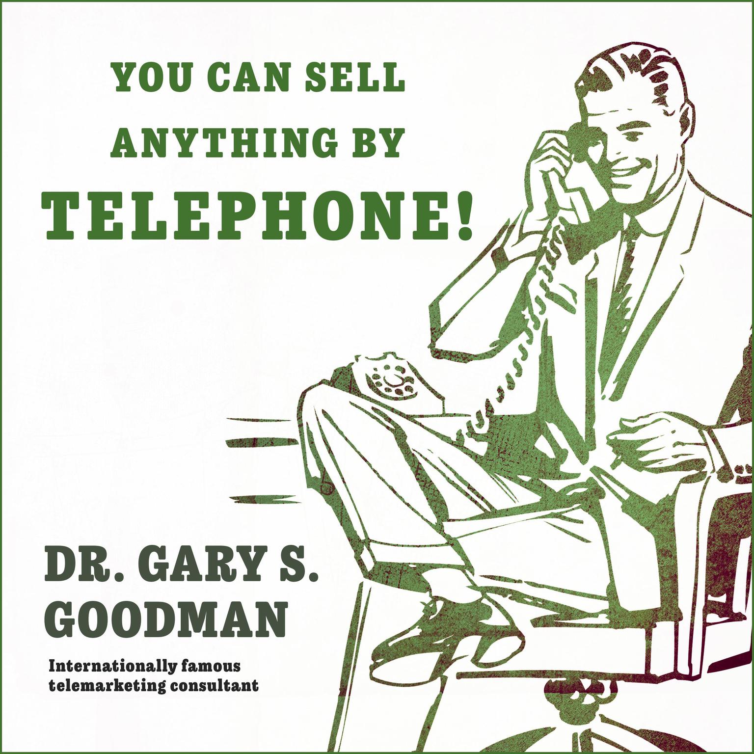 You Can Sell Anything By Telephone!: Updated and Expanded Audio Edition Audiobook, by Gary S. Goodman