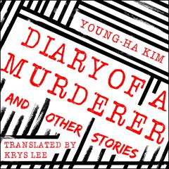 Diary of a Murderer: And Other Stories Audiobook, by Young-ha Kim