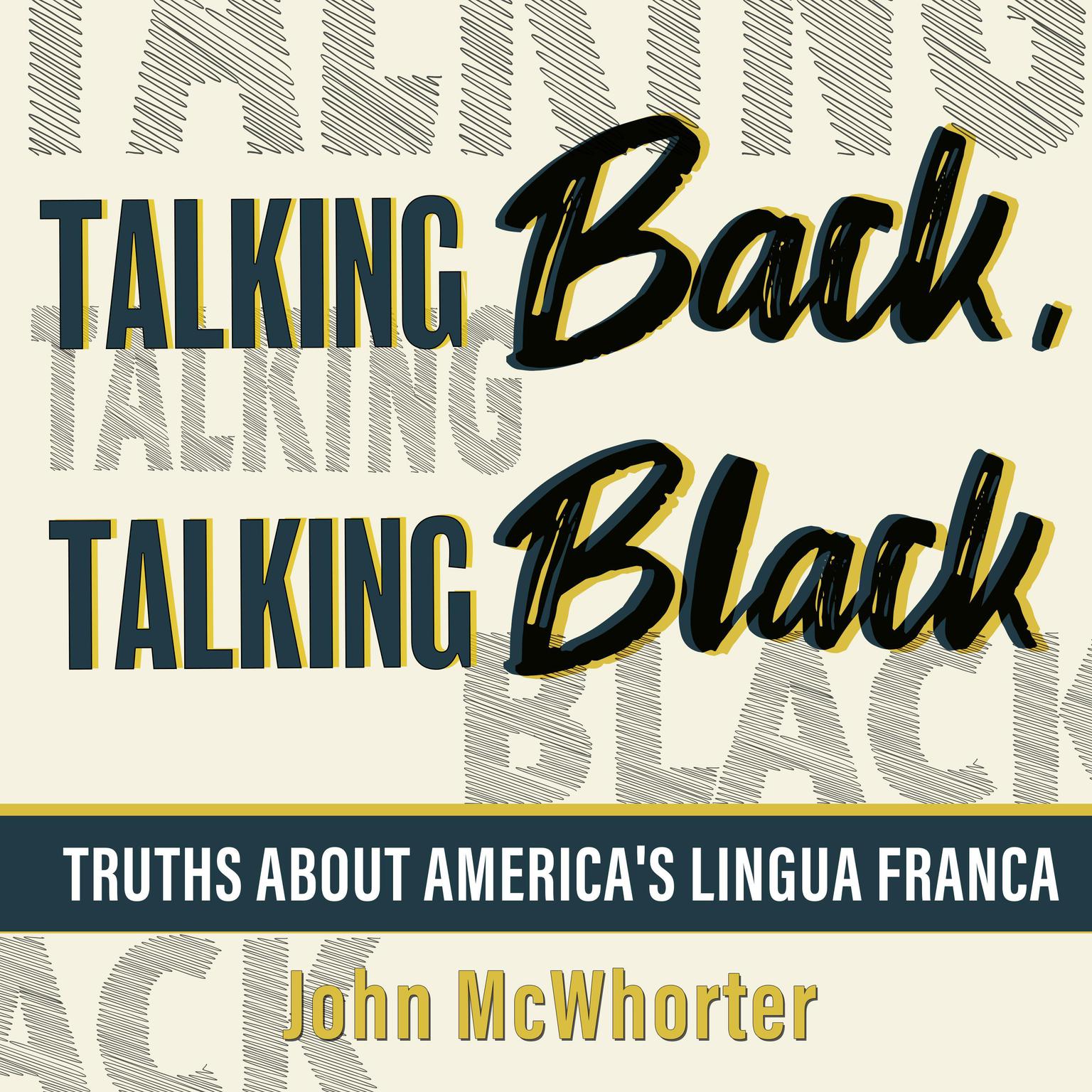 Talking Back, Talking Black: Truths About Americas Lingua Franca Audiobook, by John H. McWhorter