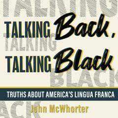 Talking Back, Talking Black: Truths About America's Lingua Franca Audiobook, by 