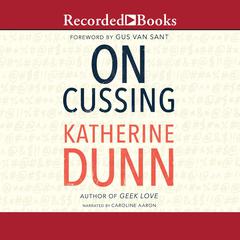 On Cussing: Bad Words and Creative Cursing Audiobook, by Katherine Dunn