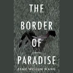 The Border of Paradise: A Novel Audiobook, by Esmé Weijun Wang