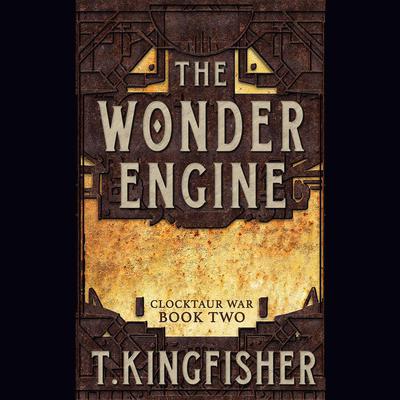 The Wonder Engine Audiobook, by T. Kingfisher