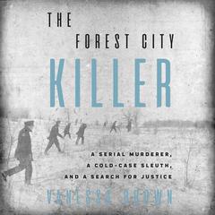 The Forest City Killer: A Serial Murderer, a Cold-Case Sleuth, and a Search for Justice Audiobook, by Vanessa Brown