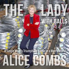 The Lady with Balls: A Single Mom’s Triumphant Battle in a Man’s World Audiobook, by Alice Combs