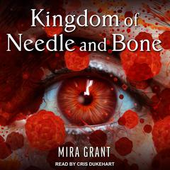 Kingdom of Needle and Bone  Audiobook, by Mira Grant