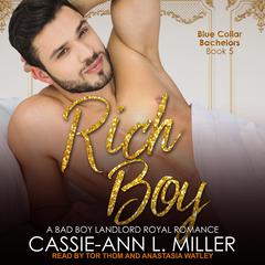 Rich Boy: A Bad Boy Landlord Royal Romance Audiobook, by Cassie-Ann L. Miller