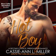 Hot Boy: A Second Chance, Firefighter Romance Audiobook, by Cassie-Ann L. Miller
