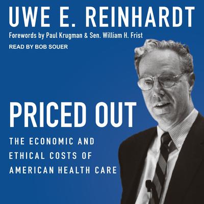 Priced Out: The Economic and Ethical Costs of American Health Care Audiobook, by Uwe E. Reinhardt
