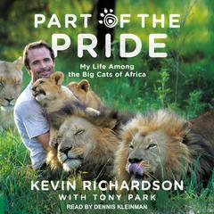Part of the Pride: My Life Among the Big Cats of Africa Audiobook, by Kevin Richardson