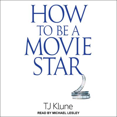 How to Be a Movie Star Audiobook, by TJ Klune