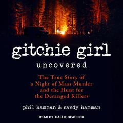 Gitchie Girl Uncovered: The True Story of a Night of Mass Murder and the Hunt for the Deranged Killers Audiobook, by 