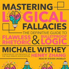 Mastering Logical Fallacies: The Definitive Guide to Flawless Rhetoric and Bulletproof Logic Audiobook, by Michael Withey