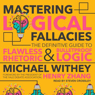 Mastering Logical Fallacies: The Definitive Guide to Flawless Rhetoric and Bulletproof Logic Audiobook, by 