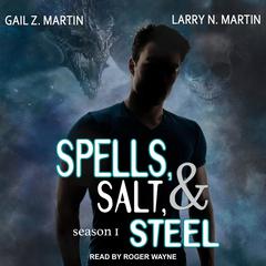 Spells, Salt, & Steel: Season One Audiobook, by Gail Z. Martin