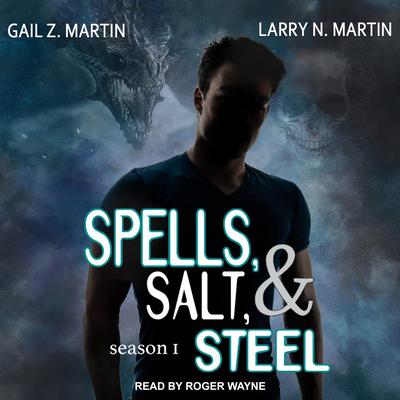 Spells, Salt, & Steel: Season One Audiobook, by Gail Z. Martin