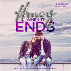 Honey, When it Ends Audiobook, by Piper Lennox