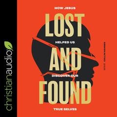 Lost and Found: How Jesus helped us discover our true selves Audiobook, by Collin Hansen