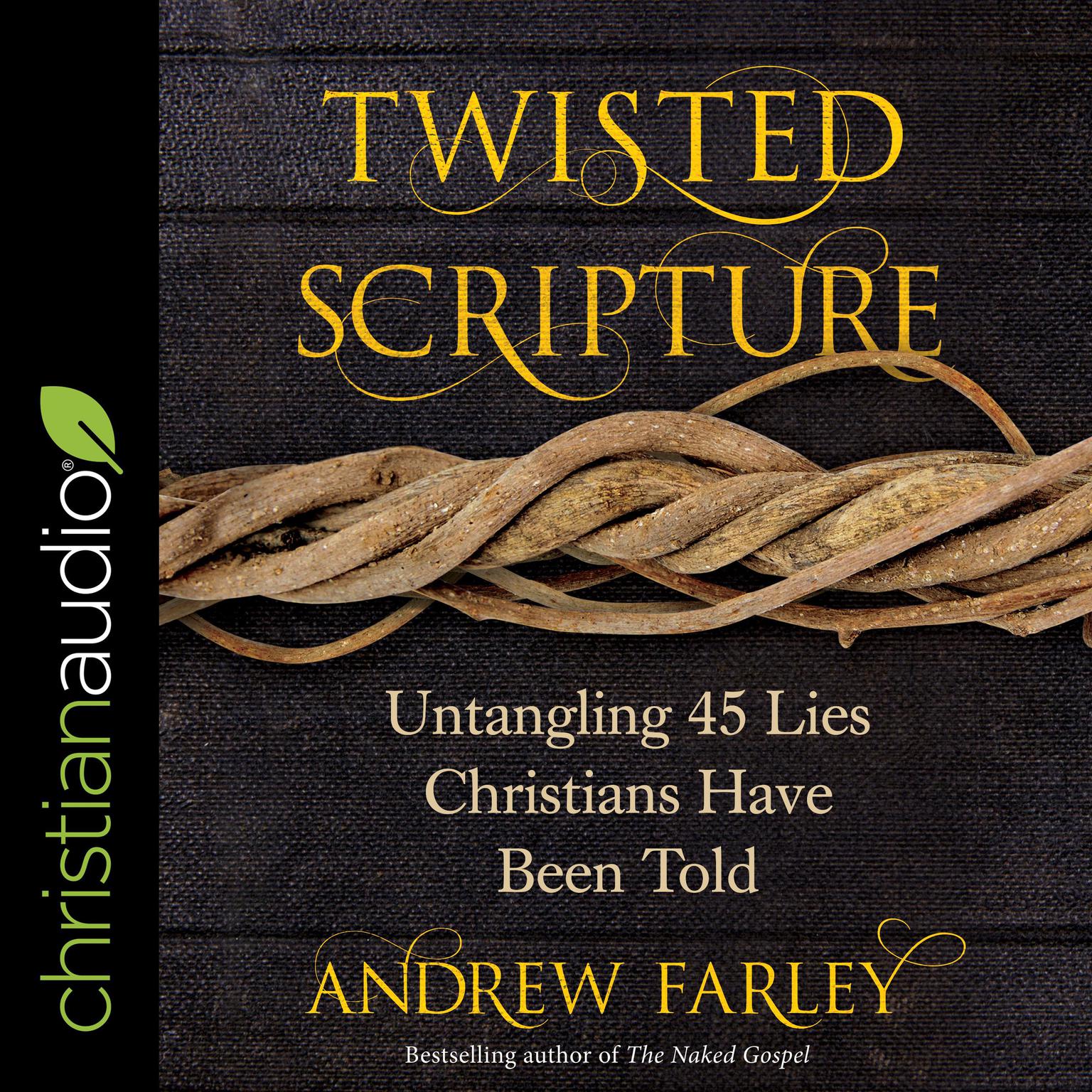 Twisted Scripture: Untangling 45 Lies Christians Have Been Told Audiobook, by Andrew Farley