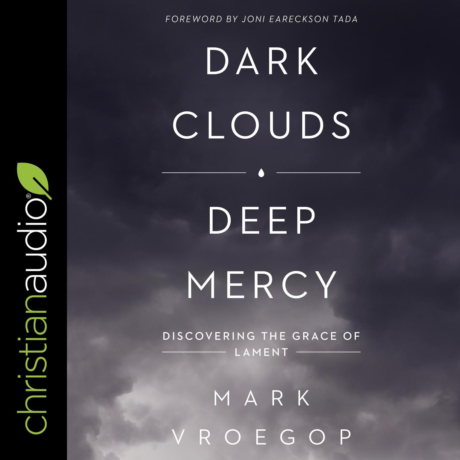 Dark Clouds, Deep Mercy: Discovering the Grace of Lament Audiobook, by Mark Vroegop