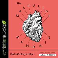 The Masculine Mandate Audiobook, by Richard D. Phillips