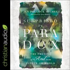 Surprised by Paradox: The Promise of And in an Either-Or World Audiobook, by Jen Pollock Michel