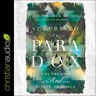 Surprised by Paradox: The Promise of 'And' in an Either-Or World Audiobook, by Jen Pollock Michel