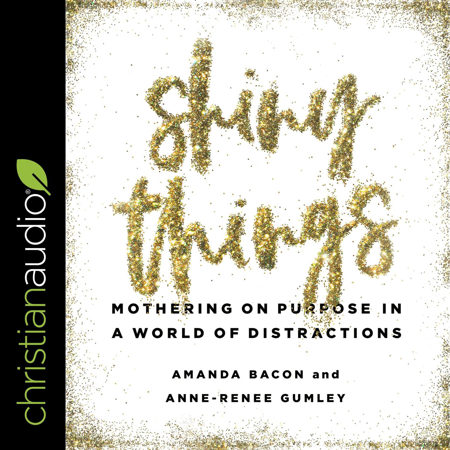 Shiny Things: Mothering on Purpose in a World of Distractions Audiobook, by Amanda Bacon