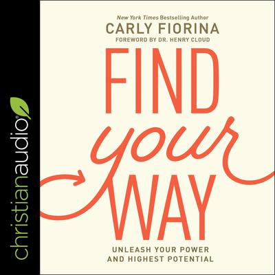 Find Your Way: Unleash Your Power and Highest Potential Audiobook, by Carly Fiorina