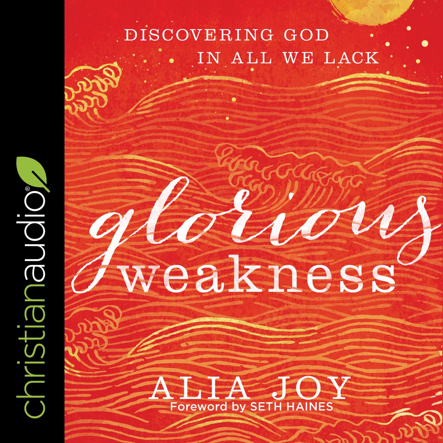 Glorious Weakness: Discovering God in All We Lack Audiobook, by Alia Joy