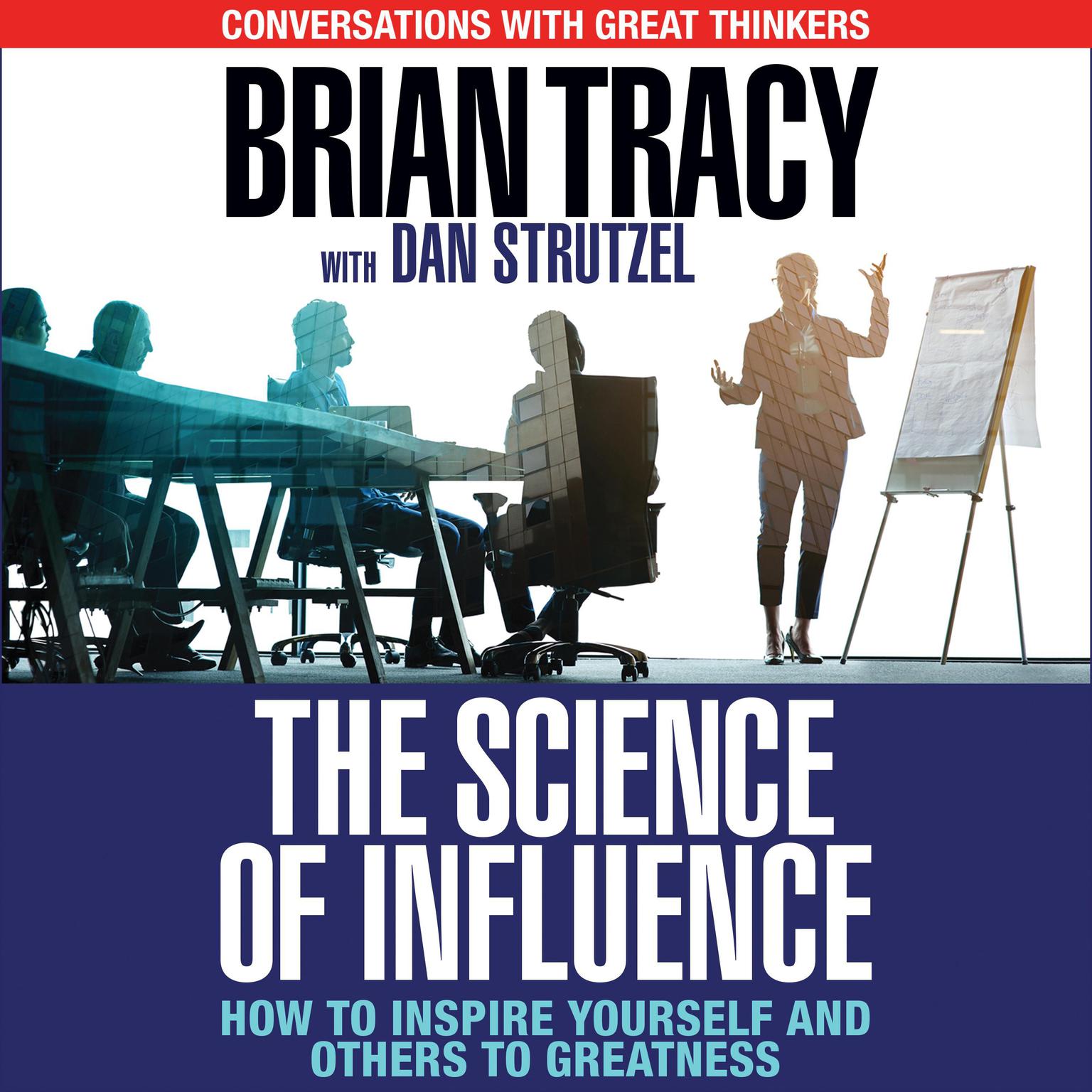 The Science of Influence: How to Inspire Yourself and Others to Greatness Audiobook, by Brian Tracy