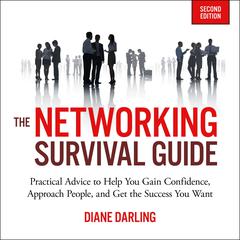 The Networking Survival Guide, Second Edition: Practical Advice to Help You Gain Confidence, Approach People, and Get the Success You Want Audiobook, by Diane Darling