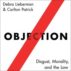 Objection: Disgust, Morality, and the Law Audiobook, by Carlton Patrick