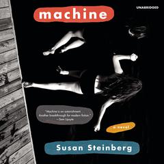 Machine: A Novel Audiobook, by Susan Steinberg