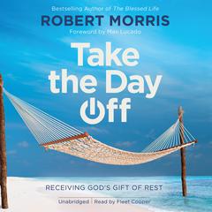 Take the Day Off: Receiving God's Gift of Rest Audiobook, by 