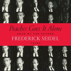 Peaches Goes It Alone: Poems Audiobook, by Frederick Seidel