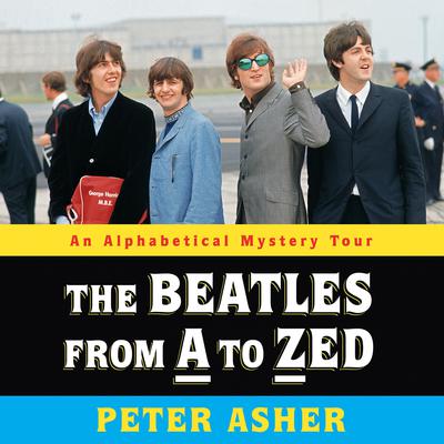 The Beatles from A to Zed: An Alphabetical Mystery Tour Audiobook, by Peter Asher