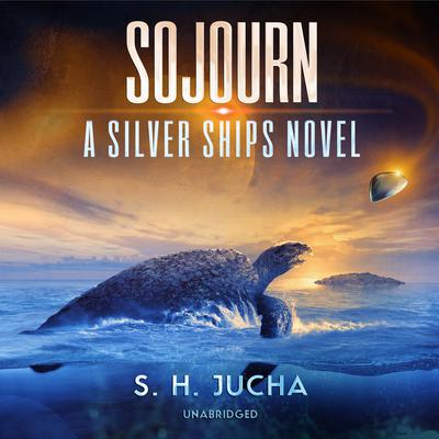 Sojourn: A Silver Ships Novel Audiobook, by S. H.  Jucha