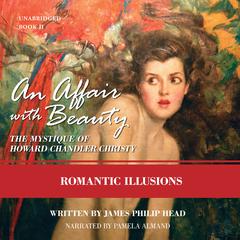 An Affair with Beauty: The Mystique of Howard Chandler Christy: Romantic Illusions Audiobook, by James Philip Head