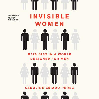 Invisible Women: Data Bias in a World Designed for Men Audiobook, by Caroline Criado-Perez