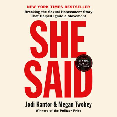 She Said: Breaking the Sexual Harassment Story That Helped Ignite a Movement Audiobook, by Jodi Kantor