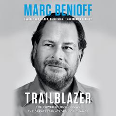Trailblazer: The Power of Business as the Greatest Platform for Change Audiobook, by Marc Benioff