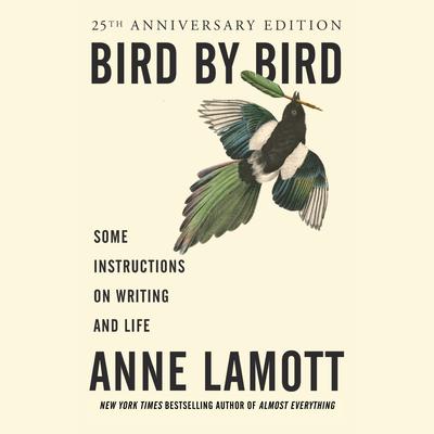Bird by Bird: Some Instructions on Writing and Life Audiobook, by Anne Lamott