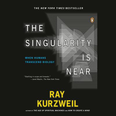 The Singularity Is Near: When Humans Transcend Biology Audiobook, by Ray Kurzweil