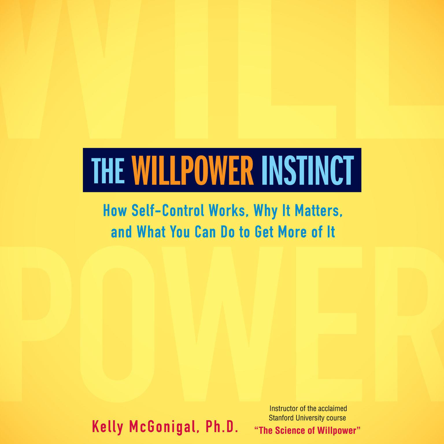 The Willpower Instinct: How Self-Control Works, Why It Matters, and What You Can Do To Get More of It Audiobook, by Kelly McGonigal