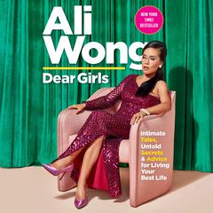 Dear Girls: Intimate Tales, Untold Secrets & Advice for Living Your Best Life Audiobook, by Ali Wong