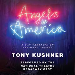 Angels in America: A Gay Fantasia on National Themes Audiobook, by Tony Kushner