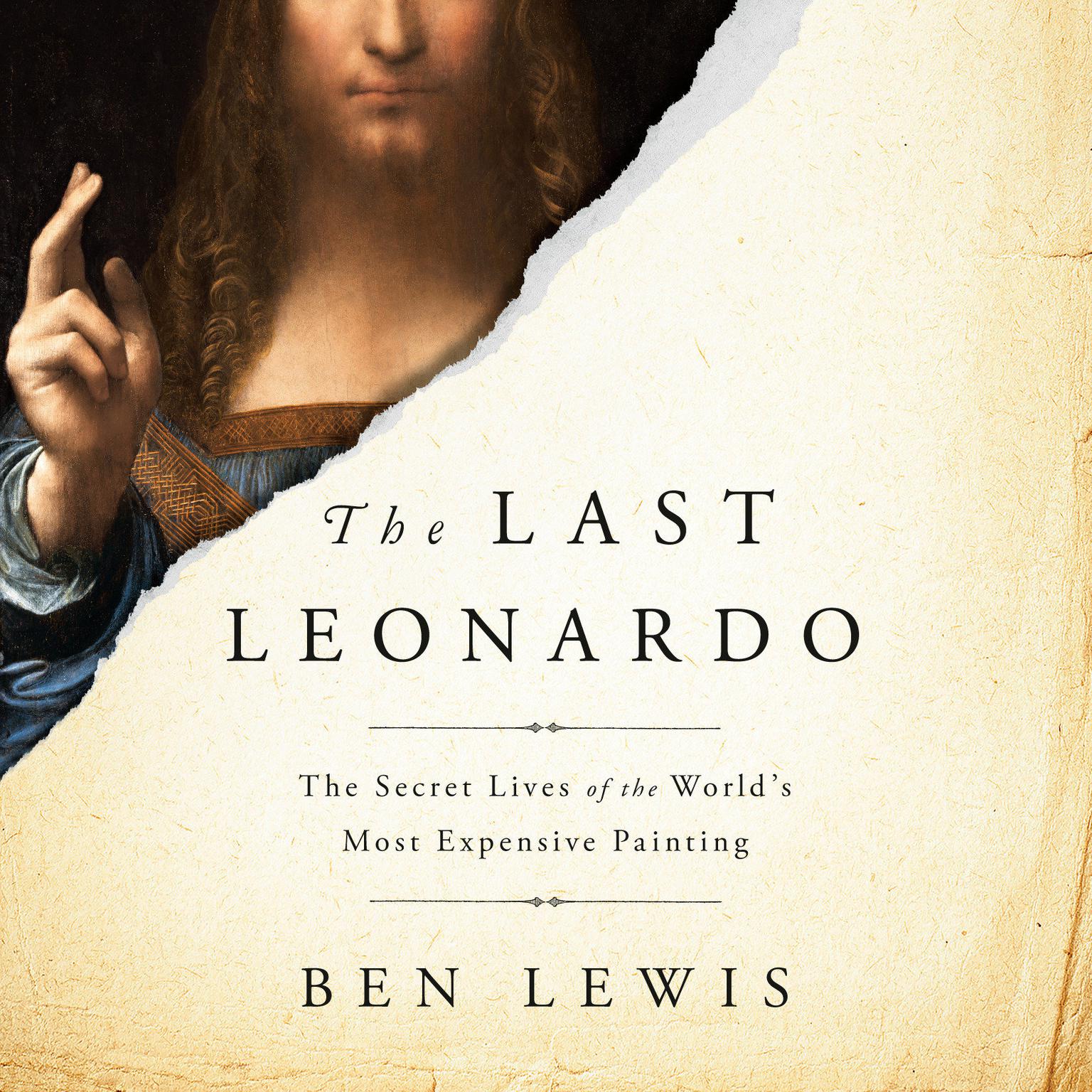 The Last Leonardo: The Secret Lives of the Worlds Most Expensive Painting Audiobook, by Ben Lewis